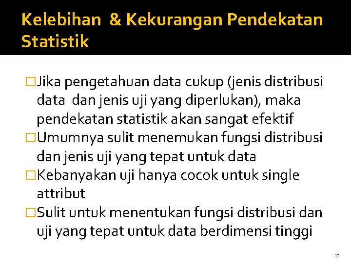 Kelebihan & Kekurangan Pendekatan Statistik �Jika pengetahuan data cukup (jenis distribusi data dan jenis
