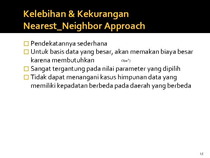 Kelebihan & Kekurangan Nearest_Neighbor Approach � Pendekatannya sederhana � Untuk basis data yang besar,