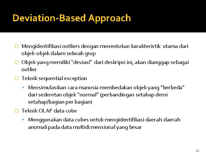 Deviation-Based Approach � Mengidentifikasi outliers dengan menentukan karakteristik utama dari objek-objek dalam sebuah grup