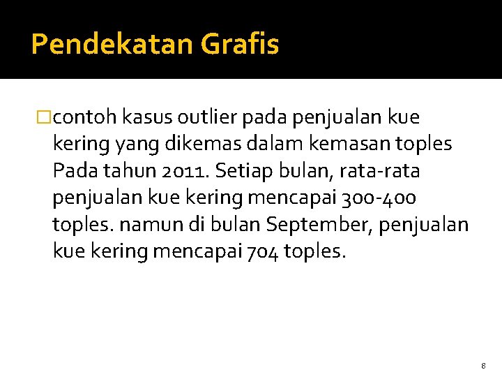 Pendekatan Grafis �contoh kasus outlier pada penjualan kue kering yang dikemas dalam kemasan toples