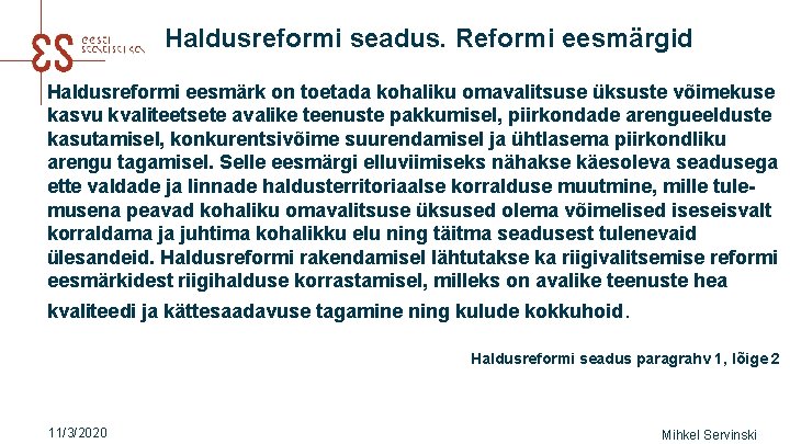 Haldusreformi seadus. Reformi eesmärgid Haldusreformi eesmärk on toetada kohaliku omavalitsuse üksuste võimekuse kasvu kvaliteetsete