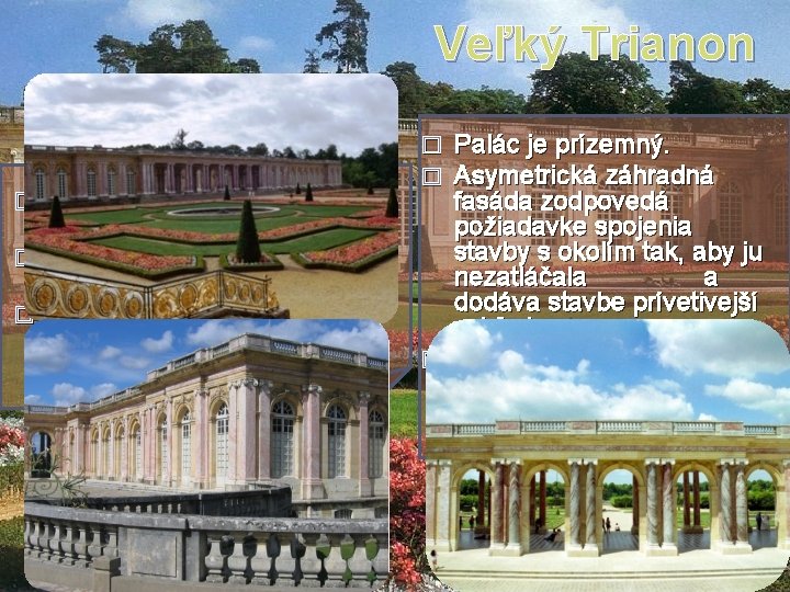Veľký Trianon je súčasťou záhrad zámku Versailles. � Je postavený v empírovom štýle. �