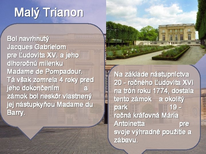 Malý Trianon Bol navrhnutý Jacques Gabrielom pre Ľudovíta XV. a jeho dlhoročnú milenku Madame