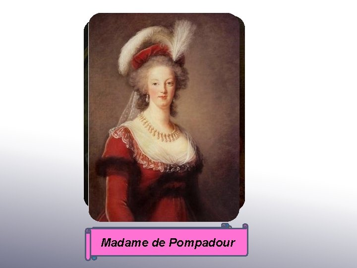 Madame Barry Mária Antoinetta Madame dedu Pompadour Ľudovít XVI. 