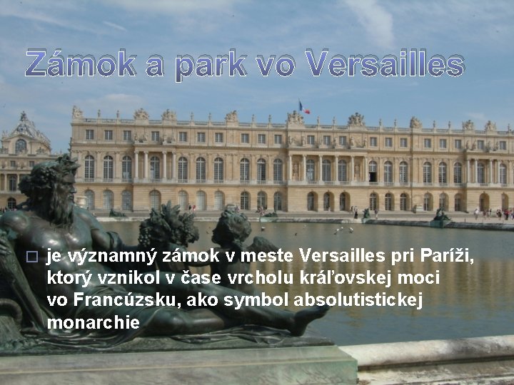 Zámok a park vo Versailles � je významný zámok v meste Versailles pri Paríži,