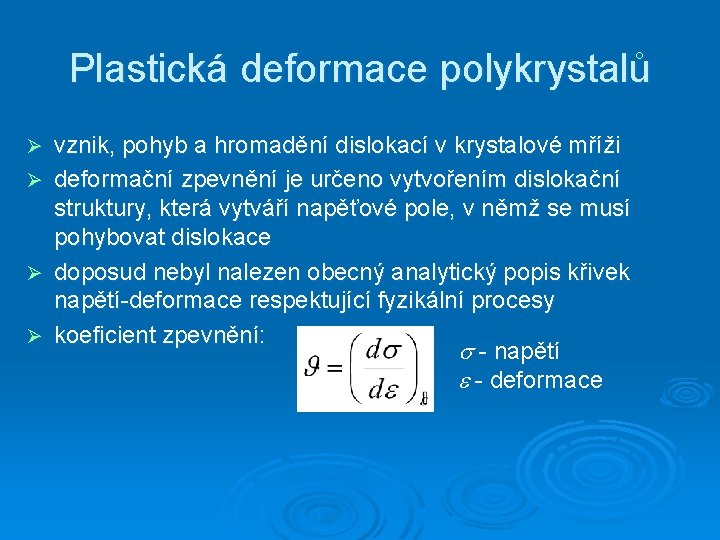 Plastická deformace polykrystalů Ø Ø vznik, pohyb a hromadění dislokací v krystalové mříži deformační