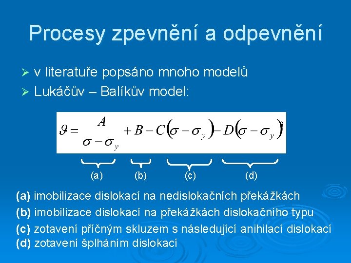 Procesy zpevnění a odpevnění v literatuře popsáno mnoho modelů Ø Lukáčův – Balíkův model: