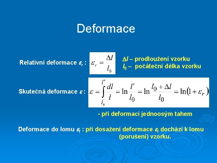 Deformace Relativní deformace r : l – prodloužení vzorku l 0 – počáteční délka