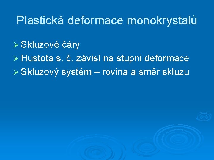 Plastická deformace monokrystalů Ø Skluzové čáry Ø Hustota s. č. závisí na stupni deformace