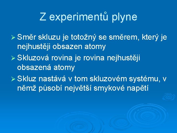 Z experimentů plyne Ø Směr skluzu je totožný se směrem, který je nejhustěji obsazen