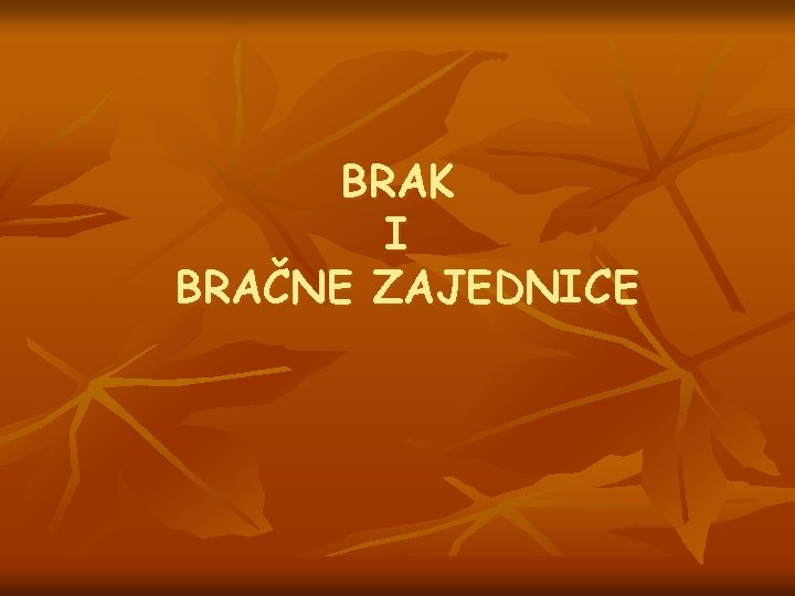 BRAK I BRAČNE ZAJEDNICE 