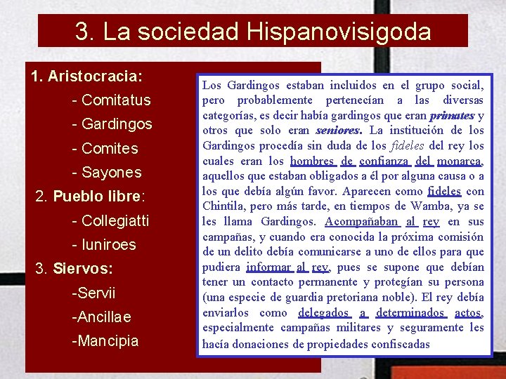 3. La sociedad Hispanovisigoda 1. Aristocracia: - Comitatus - Gardingos - Comites - Sayones