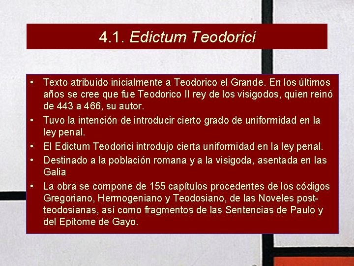 4. 1. Edictum Teodorici • Texto atribuido inicialmente a Teodorico el Grande. En los