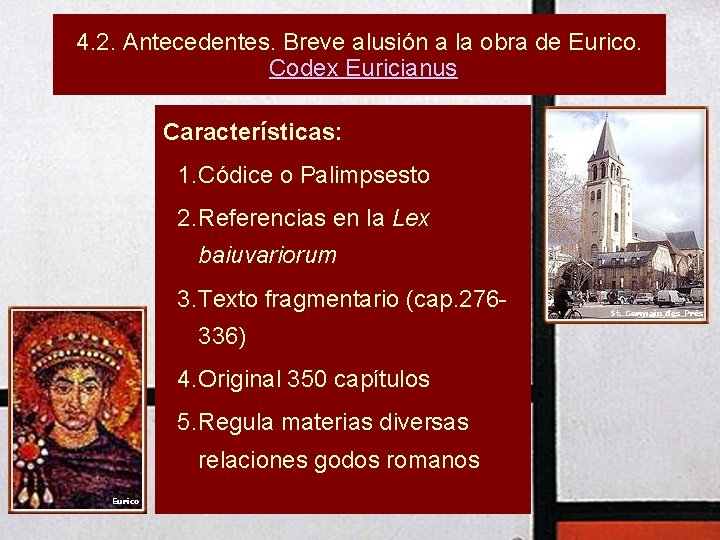 4. 2. Antecedentes. Breve alusión a la obra de Eurico. Codex Euricianus Características: 1.