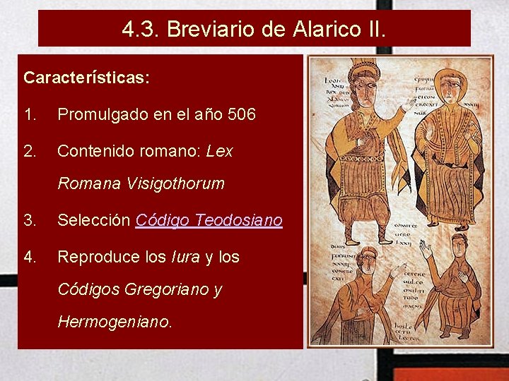 4. 3. Breviario de Alarico II. Características: 1. Promulgado en el año 506 2.