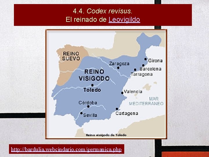 4. 4. Codex revisus. El reinado de Leovigildo Reino visigodo de Toledo http: //bardulia.