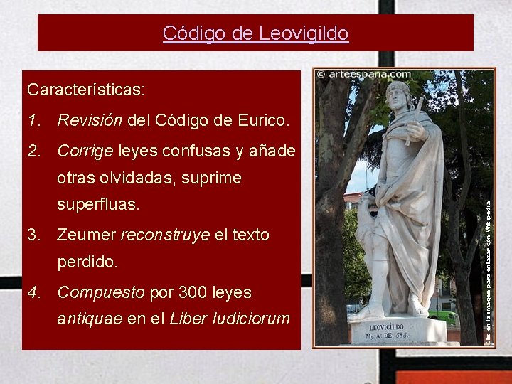 Código de Leovigildo Características: 1. Revisión del Código de Eurico. 2. Corrige leyes confusas