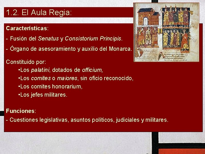 1. 2. El Aula Regia: Características: - Fusión del Senatus y Consistorium Principis. -