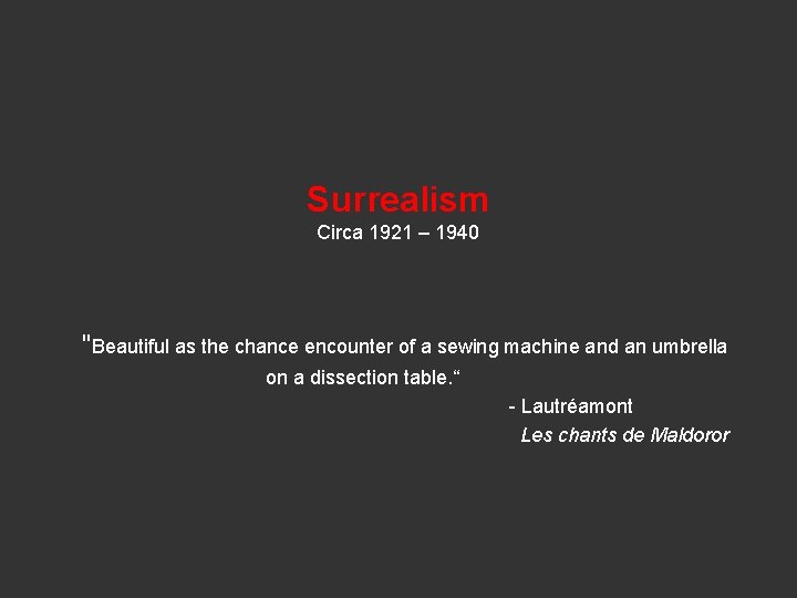 Surrealism Circa 1921 – 1940 "Beautiful as the chance encounter of a sewing machine