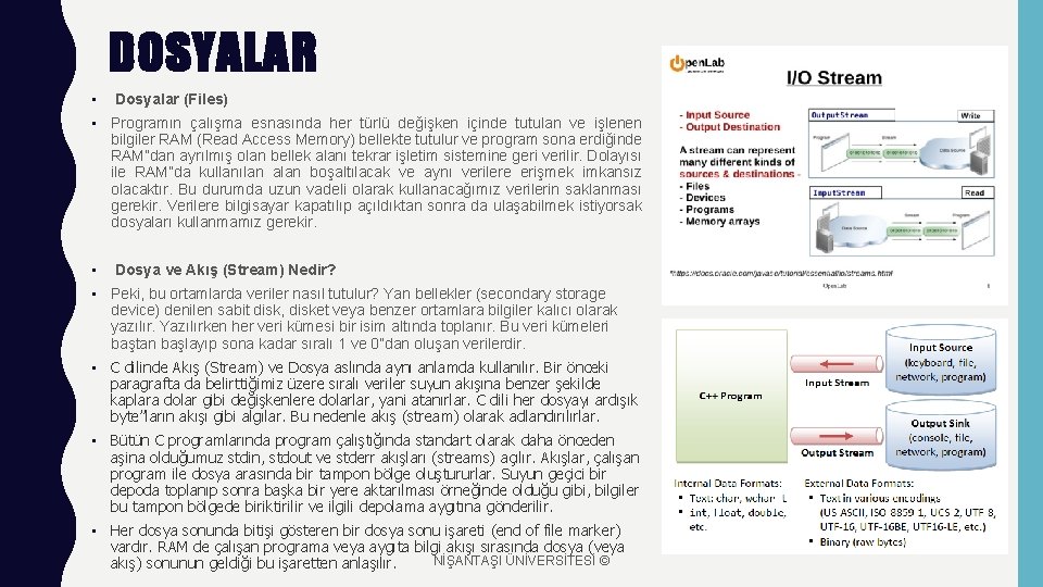 DOSYALAR • Dosyalar (Files) • Programın çalışma esnasında her türlü değişken içinde tutulan ve