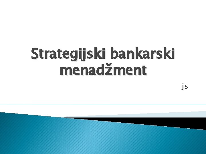 Strategijski bankarski menadžment js 