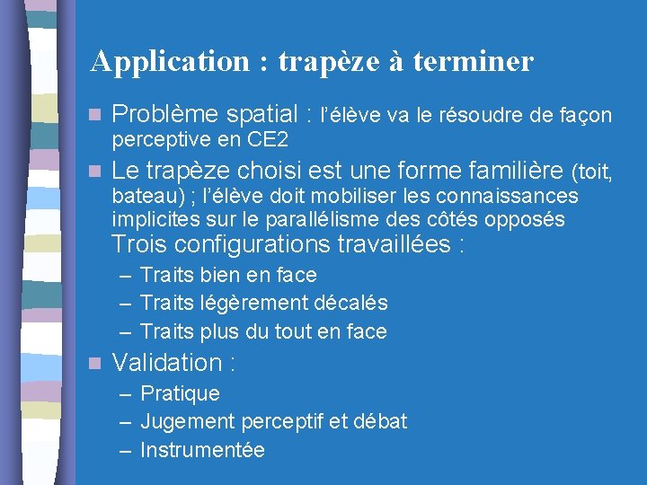 Application : trapèze à terminer n Problème spatial : l’élève va le résoudre de