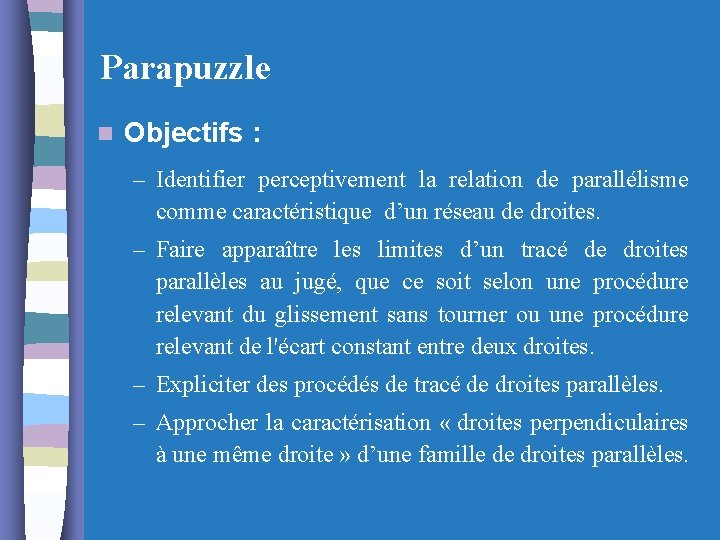 Parapuzzle n Objectifs : – Identifier perceptivement la relation de parallélisme comme caractéristique d’un