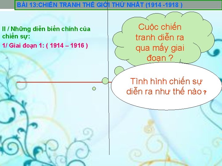 BÀI 13: CHIẾN TRANH THẾ GIỚI THỨ NHẤT (1914 -1918 ) II / Những