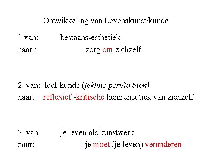 Ontwikkeling van Levenskunst/kunde 1. van: naar : bestaans-esthetiek zorg om zichzelf 2. van: leef-kunde