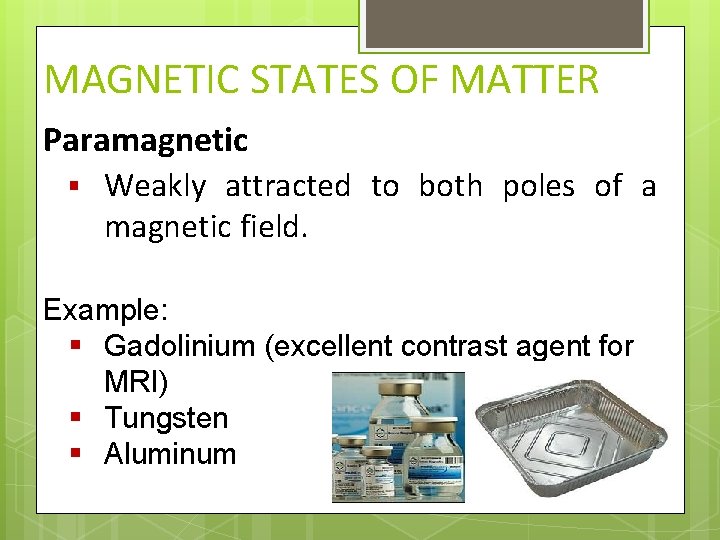 MAGNETIC STATES OF MATTER Paramagnetic § Weakly attracted to both poles of a magnetic