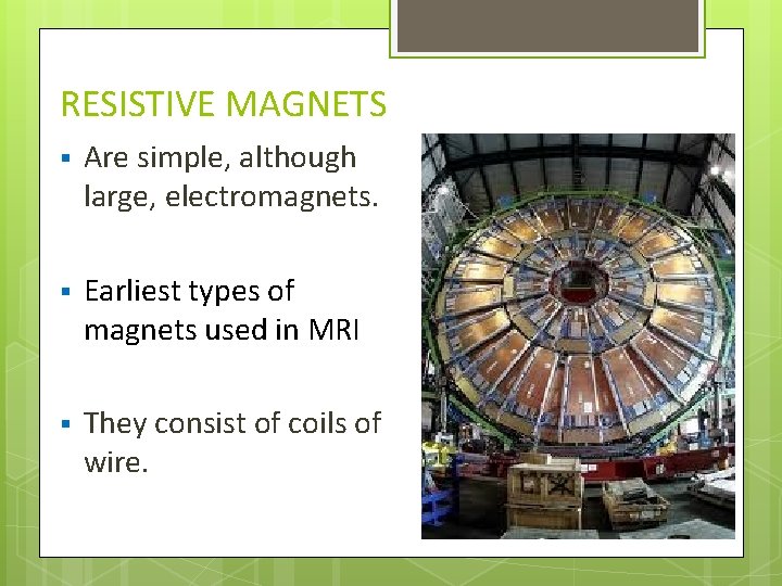 RESISTIVE MAGNETS § Are simple, although large, electromagnets. § Earliest types of magnets used