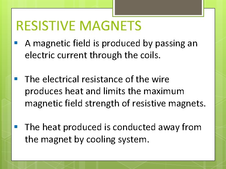 RESISTIVE MAGNETS § A magnetic field is produced by passing an electric current through