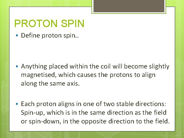 PROTON SPIN § Define proton spin. . § Anything placed within the coil will