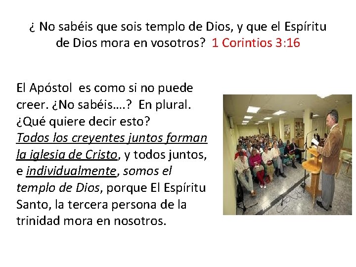 ¿ No sabéis que sois templo de Dios, y que el Espíritu de Dios