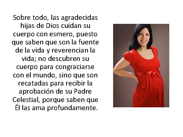 Sobre todo, las agradecidas hijas de Dios cuidan su cuerpo con esmero, puesto que