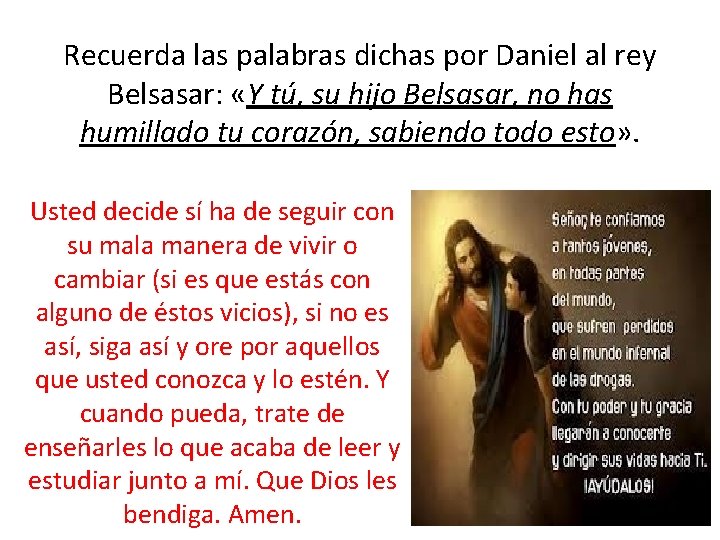 Recuerda las palabras dichas por Daniel al rey Belsasar: «Y tú, su hijo Belsasar,