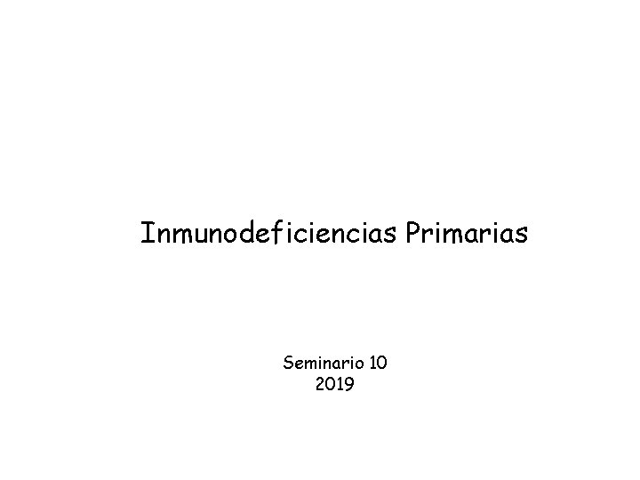 Inmunodeficiencias Primarias Seminario 10 2019 