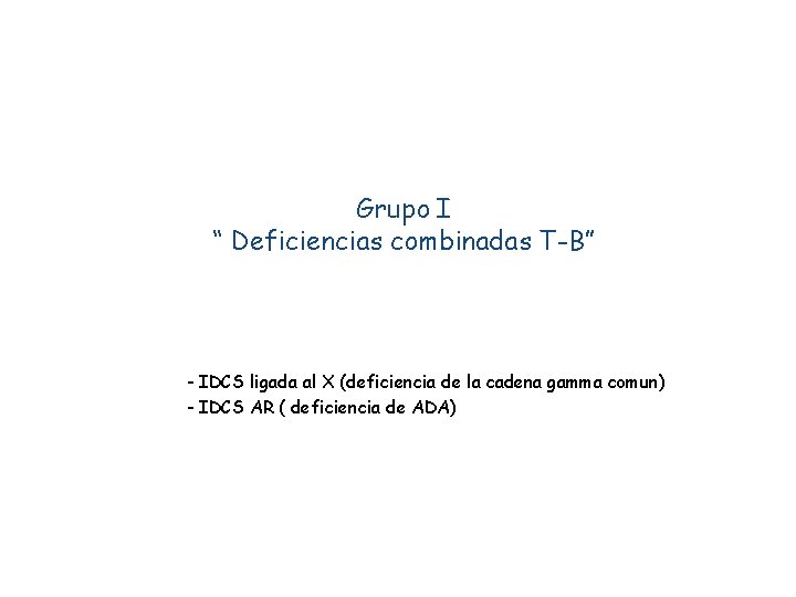 Grupo I “ Deficiencias combinadas T-B” - IDCS ligada al X (deficiencia de la