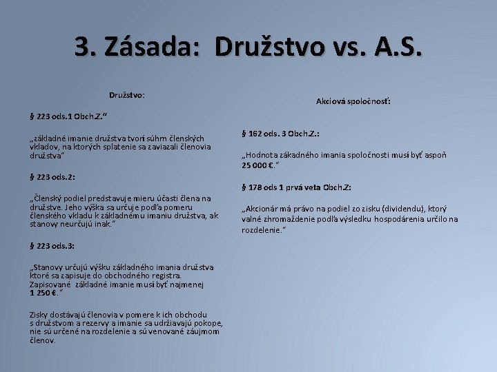 3. Zásada: Družstvo vs. A. S. Družstvo: Akciová spoločnosť: § 223 ods. 1 Obch.