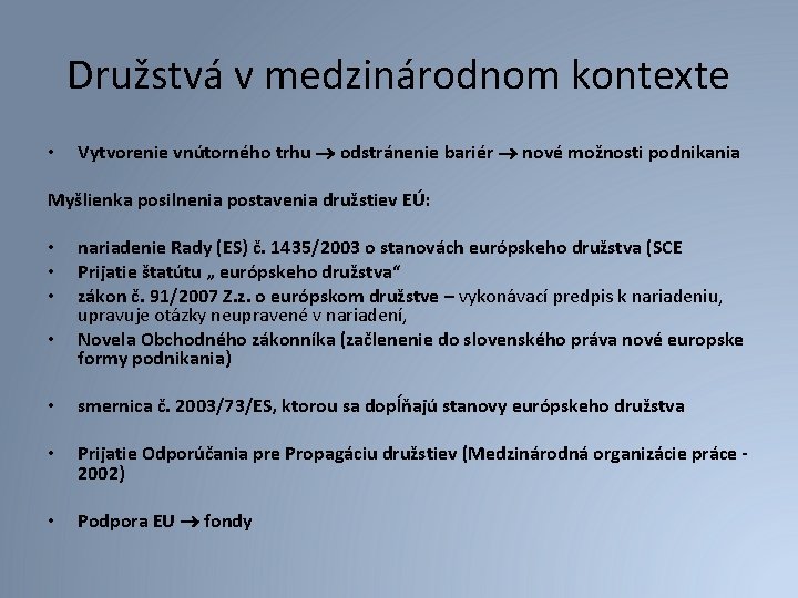 Družstvá v medzinárodnom kontexte • Vytvorenie vnútorného trhu odstránenie bariér nové možnosti podnikania Myšlienka