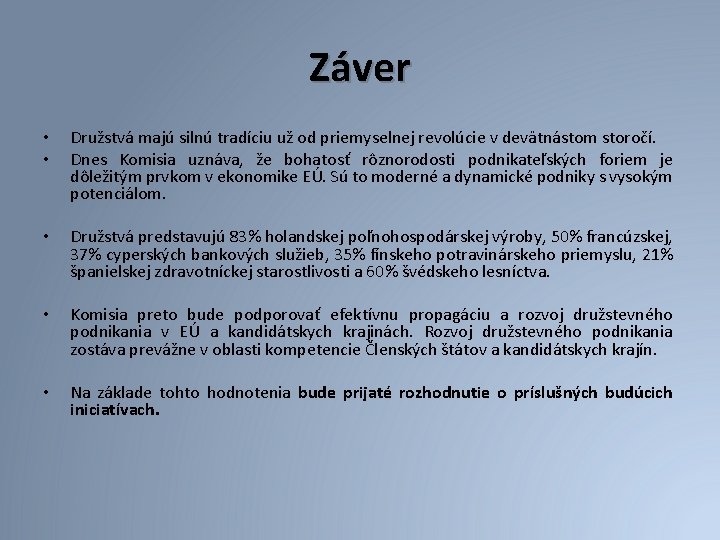 Záver • • Družstvá majú silnú tradíciu už od priemyselnej revolúcie v devätnástom storočí.