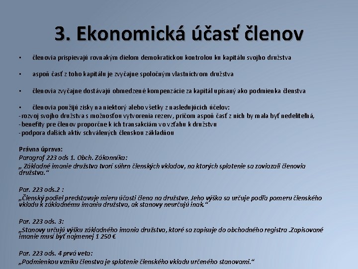 3. Ekonomická účasť členov • členovia prispievajú rovnakým dielom demokratickou kontrolou ku kapitálu svojho