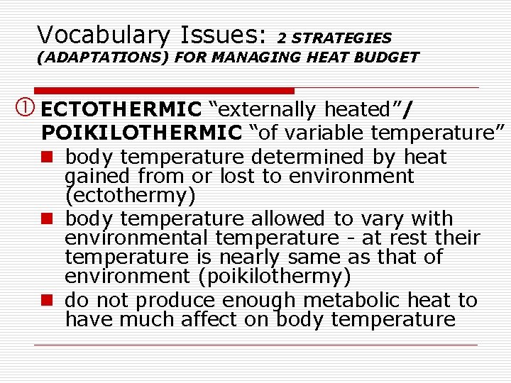 Vocabulary Issues: 2 STRATEGIES (ADAPTATIONS) FOR MANAGING HEAT BUDGET ECTOTHERMIC “externally heated”/ POIKILOTHERMIC “of