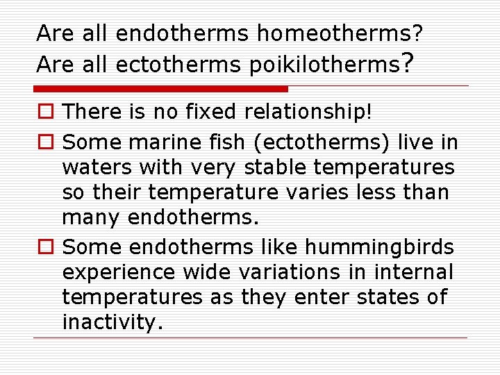 Are all endotherms homeotherms? Are all ectotherms poikilotherms? o There is no fixed relationship!