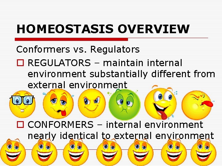HOMEOSTASIS OVERVIEW Conformers vs. Regulators o REGULATORS – maintain internal environment substantially different from