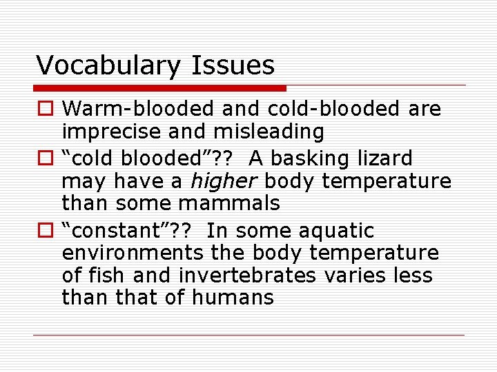 Vocabulary Issues o Warm-blooded and cold-blooded are imprecise and misleading o “cold blooded”? ?