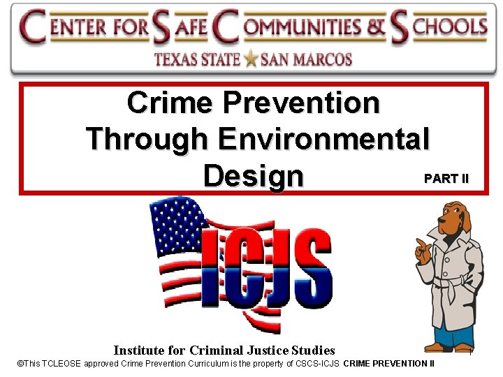 Crime Prevention Through Environmental PART II Design Institute for Criminal Justice Studies ©This TCLEOSE