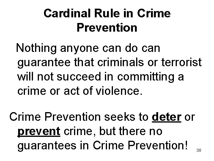 Cardinal Rule in Crime Prevention Nothing anyone can do can guarantee that criminals or
