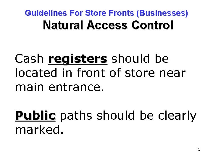 Guidelines For Store Fronts (Businesses) Natural Access Control Cash registers should be located in