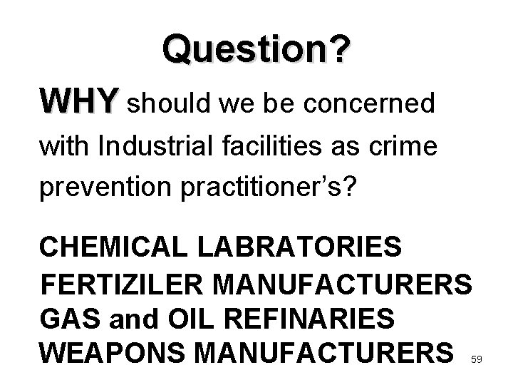 Question? WHY should we be concerned with Industrial facilities as crime prevention practitioner’s? CHEMICAL